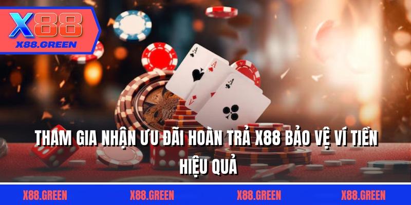 Tham gia nhận ưu đãi hoàn trả X88 bảo vệ ví tiền hiệu quả
